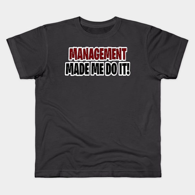 Management made me do it Kids T-Shirt by Orchid's Art